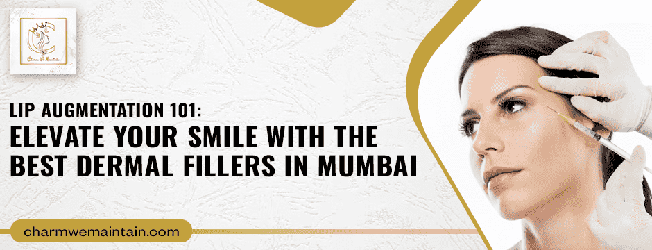 Elevate Your Smile With The Best Dermal Fillers In Mumbai